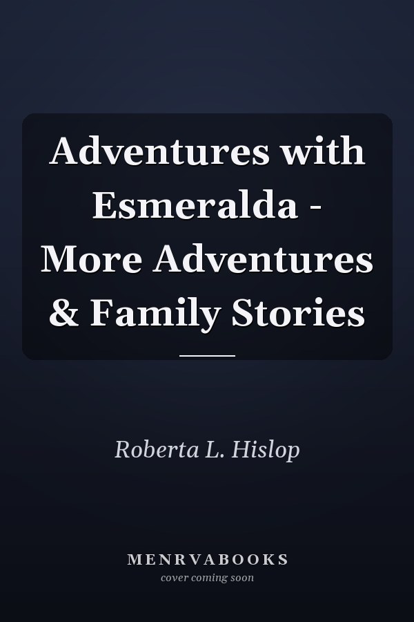 Adventures with Esmeralda - More Adventures & Family Stories