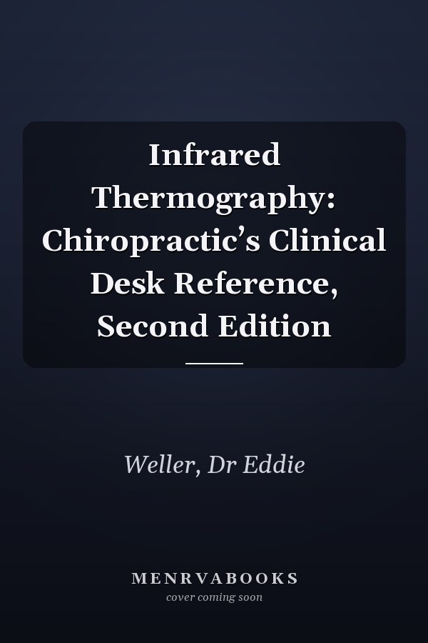 Infrared Thermography: Chiropractic’s Clinical Desk Reference, Second Edition