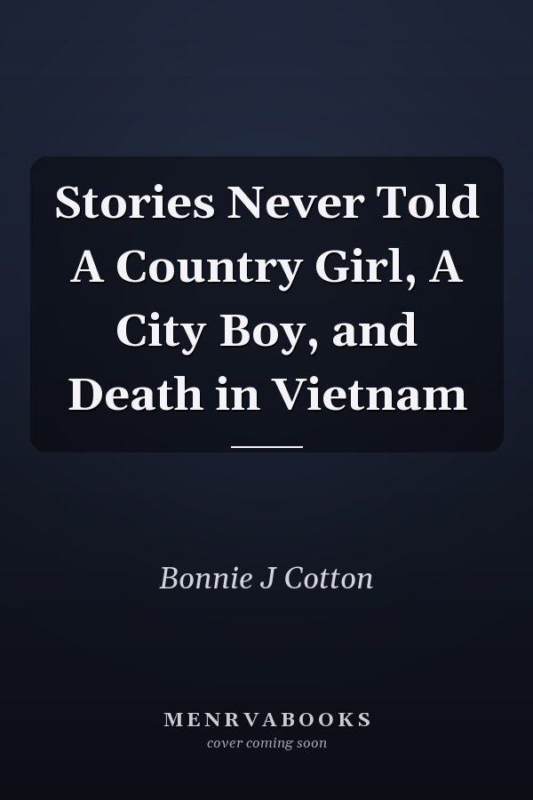 Stories Never Told A Country Girl, A City Boy, and Death in Vietnam