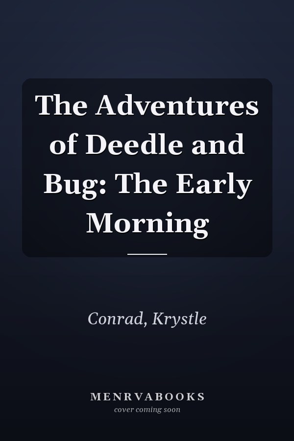 The Adventures of Deedle and Bug: The Early Morning