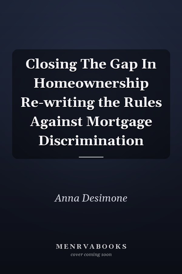 Closing The Gap In Homeownership Re-writing the Rules Against Mortgage Discrimination