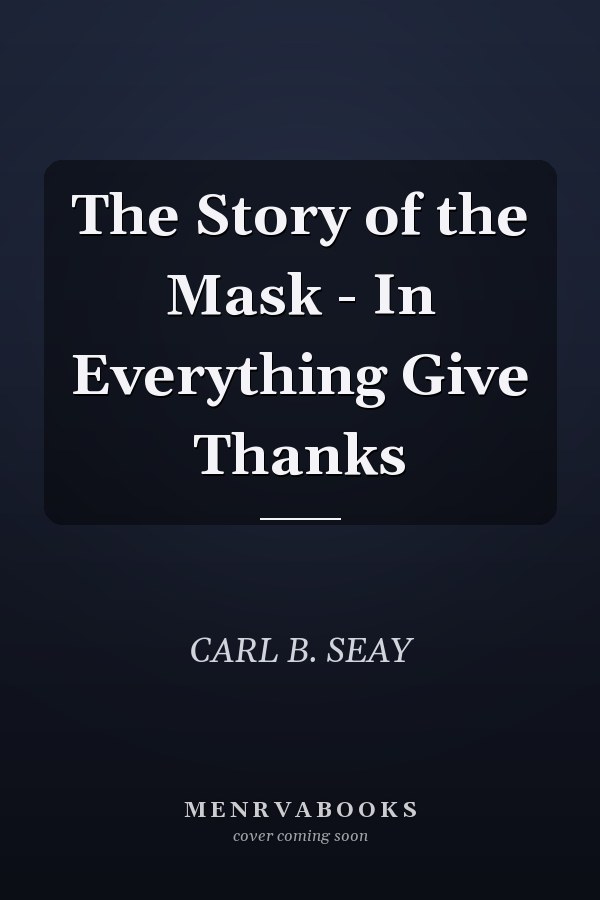 The Story of the Mask - In Everything Give Thanks