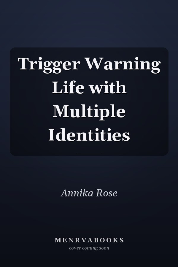 Trigger Warning Life with Multiple Identities