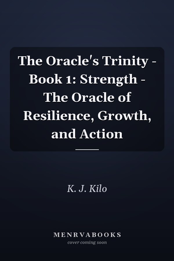 The Oracle's Trinity - Book 1: Strength - The Oracle of Resilience, Growth, and Action