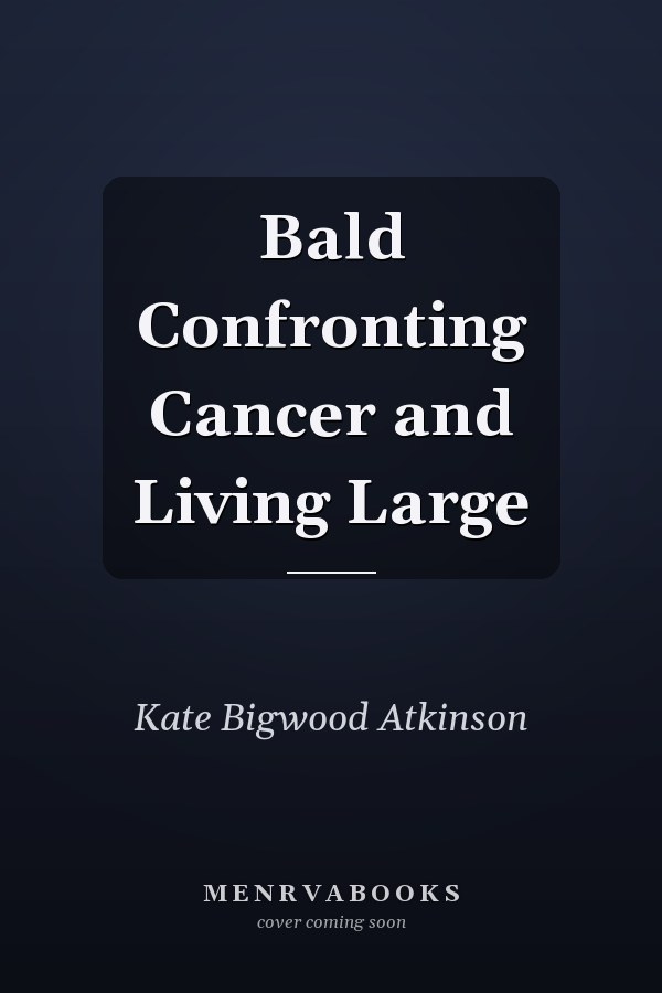 Bald Confronting Cancer and Living Large