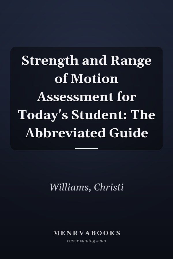 Strength and Range of Motion Assessment for Today's Student: The Abbreviated Guide