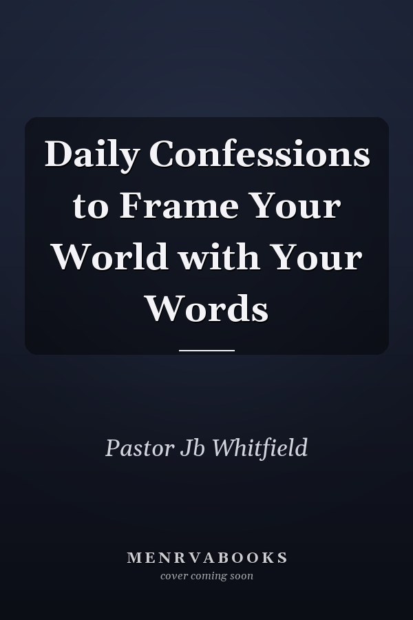 Daily Confessions to Frame Your World with Your Words