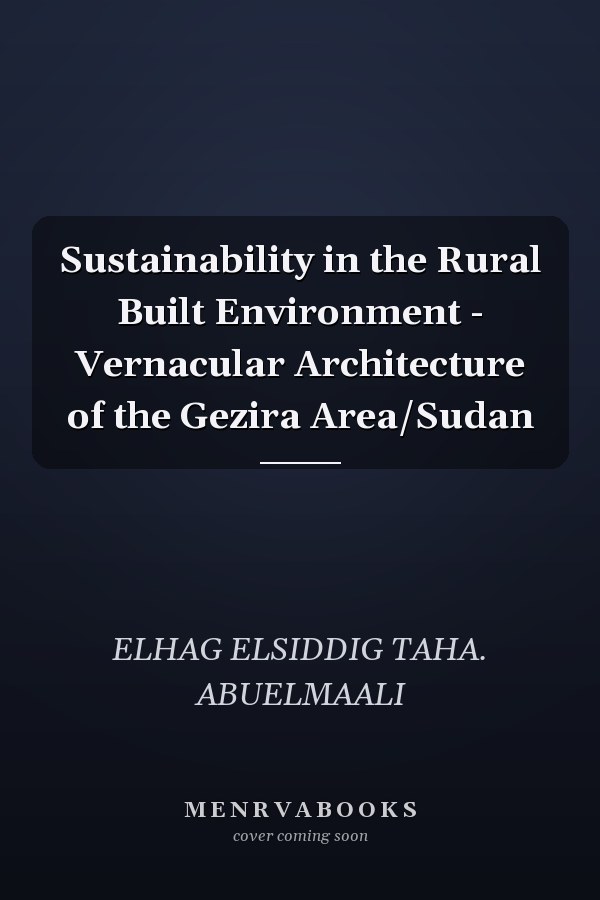 Sustainability in the Rural Built Environment - Vernacular Architecture of the Gezira Area/Sudan