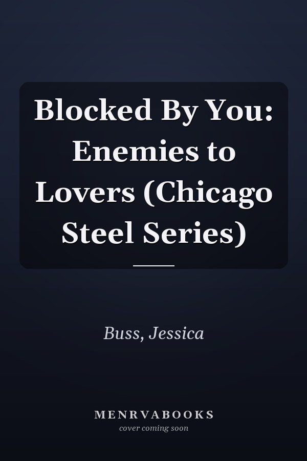 Blocked By You: Enemies to Lovers (Chicago Steel Series)