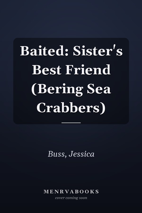 Baited: Sister's Best Friend (Bering Sea Crabbers)