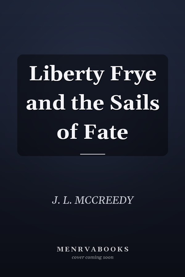 Liberty Frye and the Sails of Fate