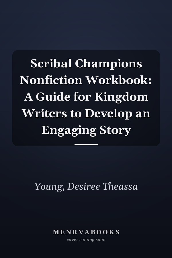 Scribal Champions Nonfiction Workbook: A Guide for Kingdom Writers to Develop an Engaging Story