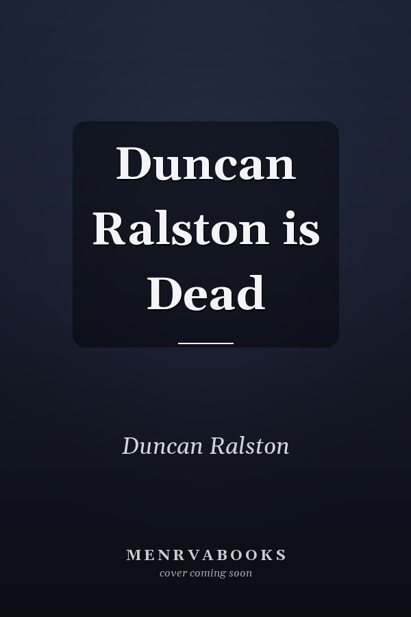Duncan Ralston is Dead