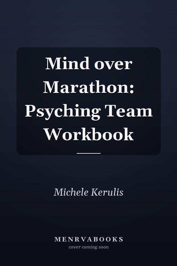 Mind over Marathon: Psyching Team Workbook