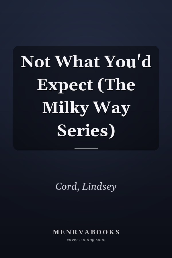 Not What You'd Expect (The Milky Way Series)