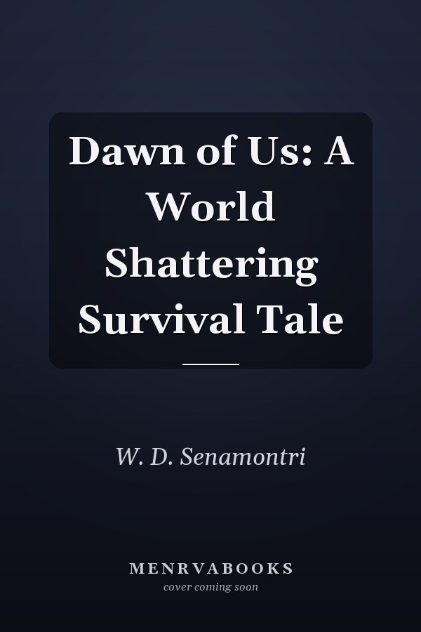 Dawn of Us: A World Shattering Survival Tale