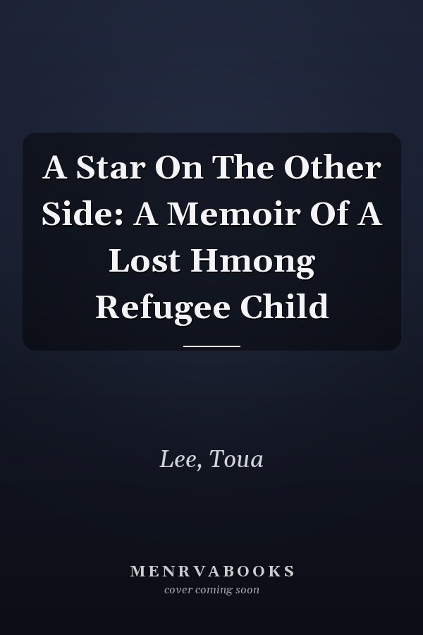 A Star On The Other Side: A Memoir Of A Lost Hmong Refugee Child