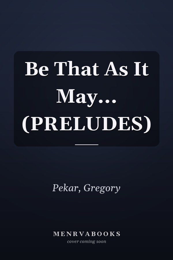 Be That As It May... (PRELUDES)