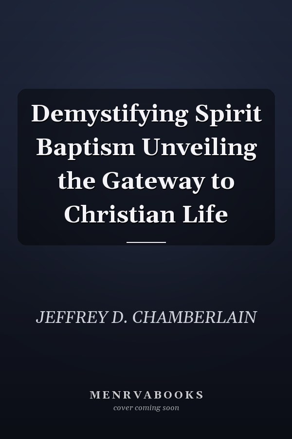 Demystifying Spirit Baptism Unveiling the Gateway to Christian Life
