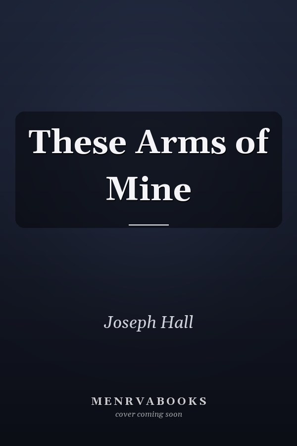These Arms of Mine