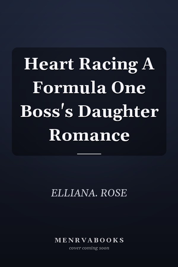 Heart Racing A Formula One Boss's Daughter Romance