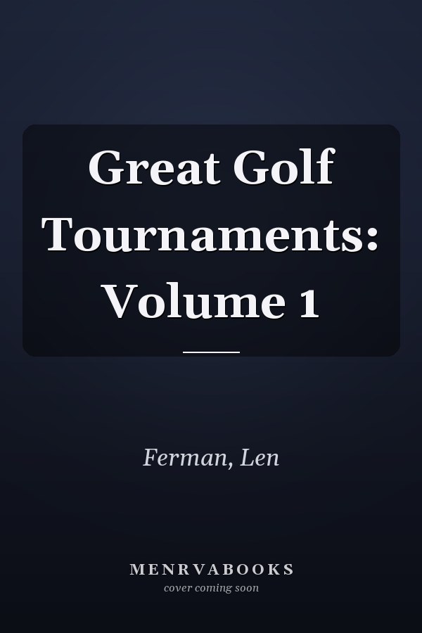 Great Golf Tournaments: Volume 1