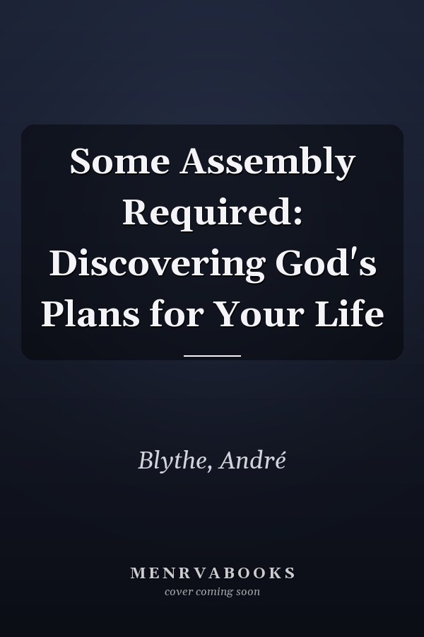 Some Assembly Required: Discovering God's Plans for Your Life