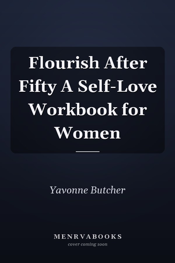 Flourish After Fifty A Self-Love Workbook for Women