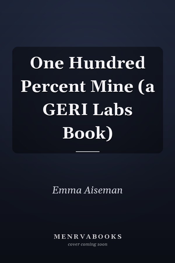 One Hundred Percent Mine (a GERI Labs Book)
