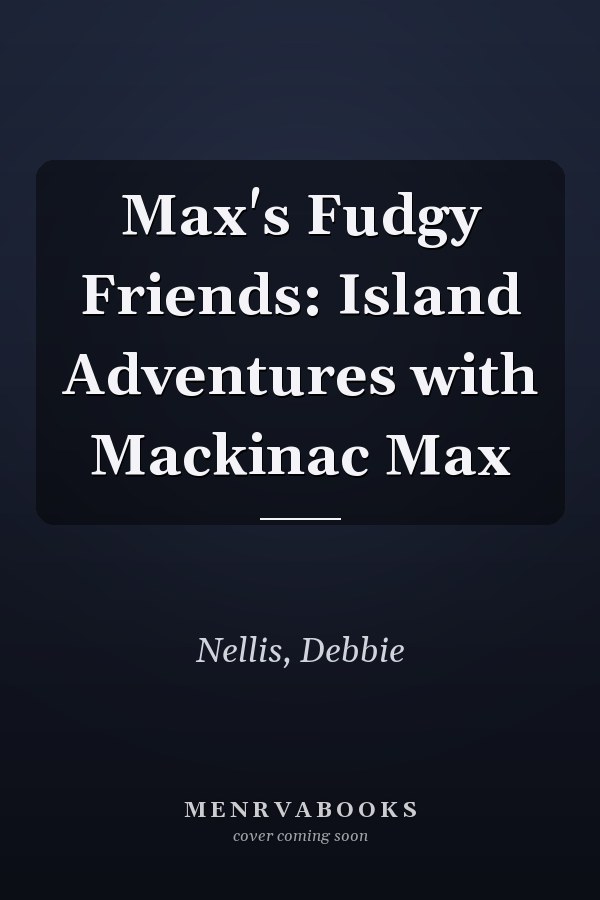 Max's Fudgy Friends: Island Adventures with Mackinac Max