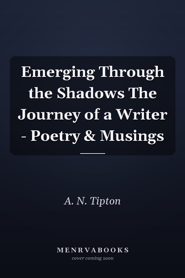 Emerging Through the Shadows The Journey of a Writer - Poetry & Musings