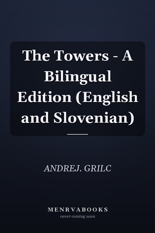 The Towers - A Bilingual Edition (English and Slovenian)