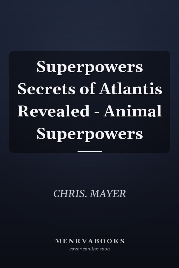 Superpowers Secrets of Atlantis Revealed - Animal Superpowers