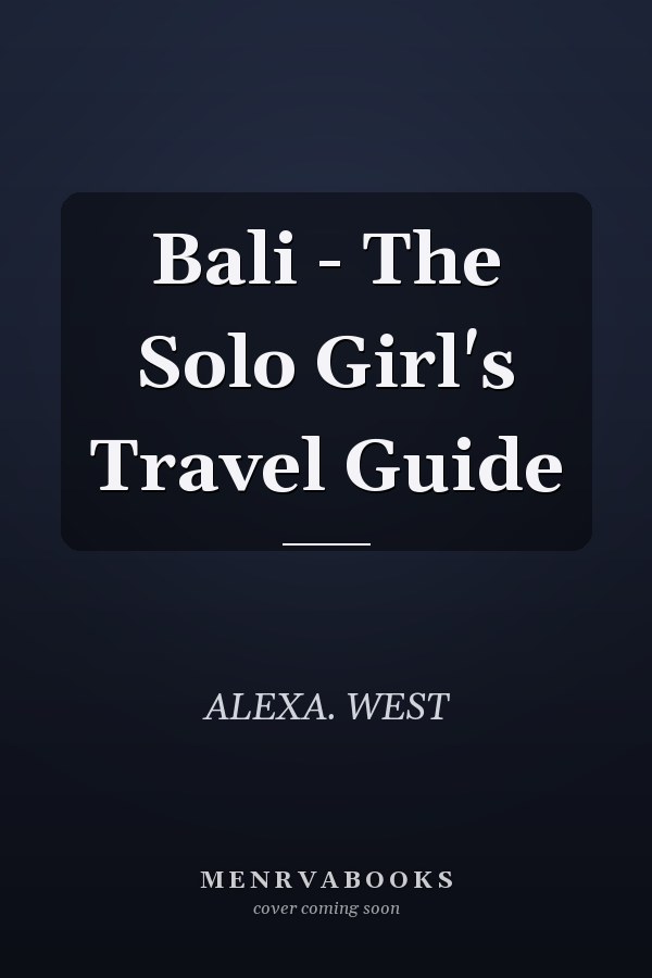 Bali - The Solo Girl's Travel Guide