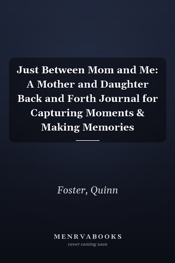 Just Between Mom and Me: A Mother and Daughter Back and Forth Journal for Capturing Moments & Making Memories