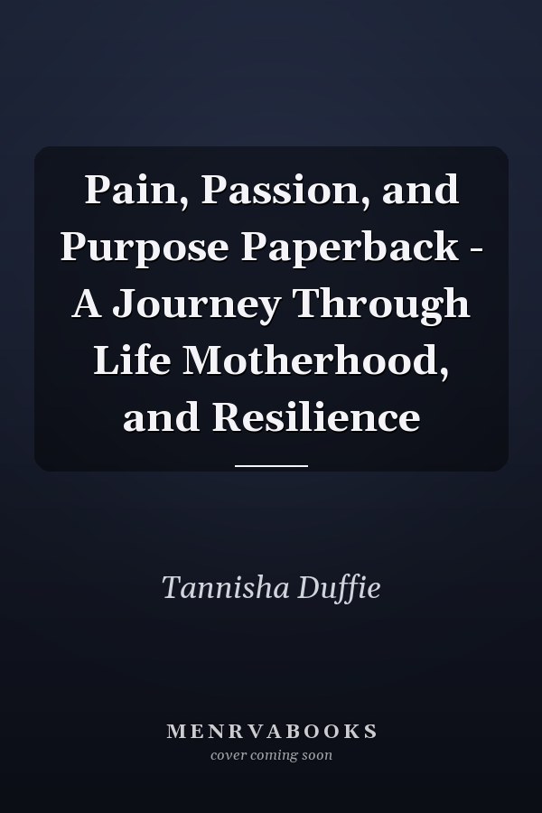 Pain, Passion, and Purpose Paperback - A Journey Through Life Motherhood, and Resilience