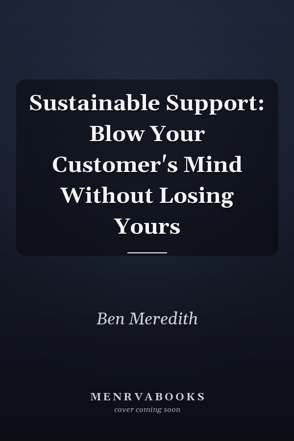 Sustainable Support: Blow Your Customer's Mind Without Losing Yours