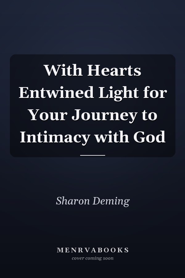 With Hearts Entwined Light for Your Journey to Intimacy with God