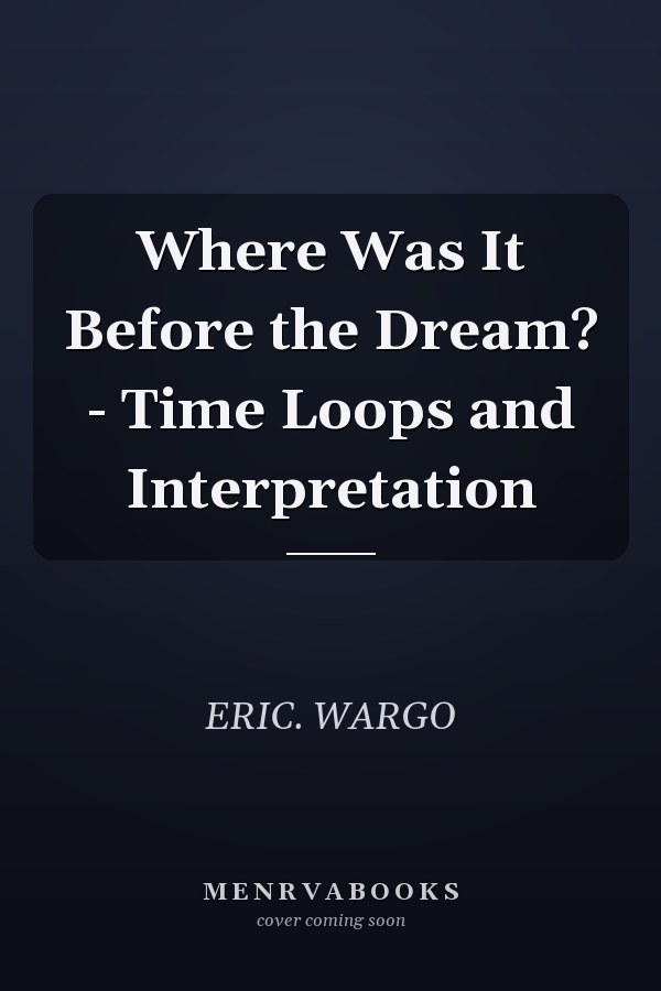 Where Was It Before the Dream? - Time Loops and Interpretation