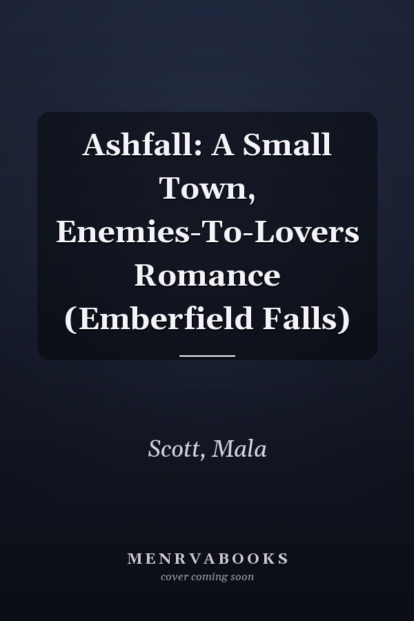 Ashfall: A Small Town, Enemies-To-Lovers Romance (Emberfield Falls)