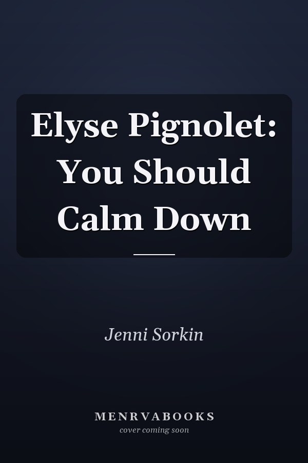 Elyse Pignolet: You Should Calm Down