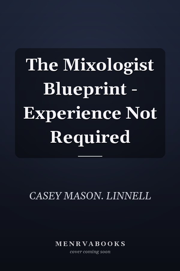 The Mixologist Blueprint - Experience Not Required
