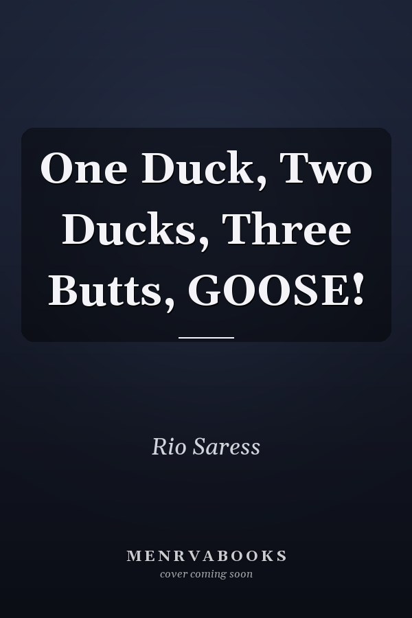 One Duck, Two Ducks, Three Butts, GOOSE!