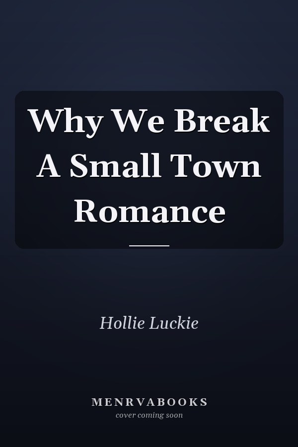 Why We Break A Small Town Romance