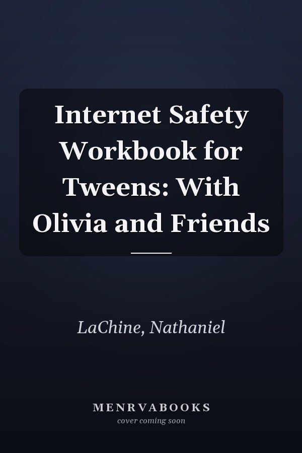 Internet Safety Workbook for Tweens: With Olivia and Friends