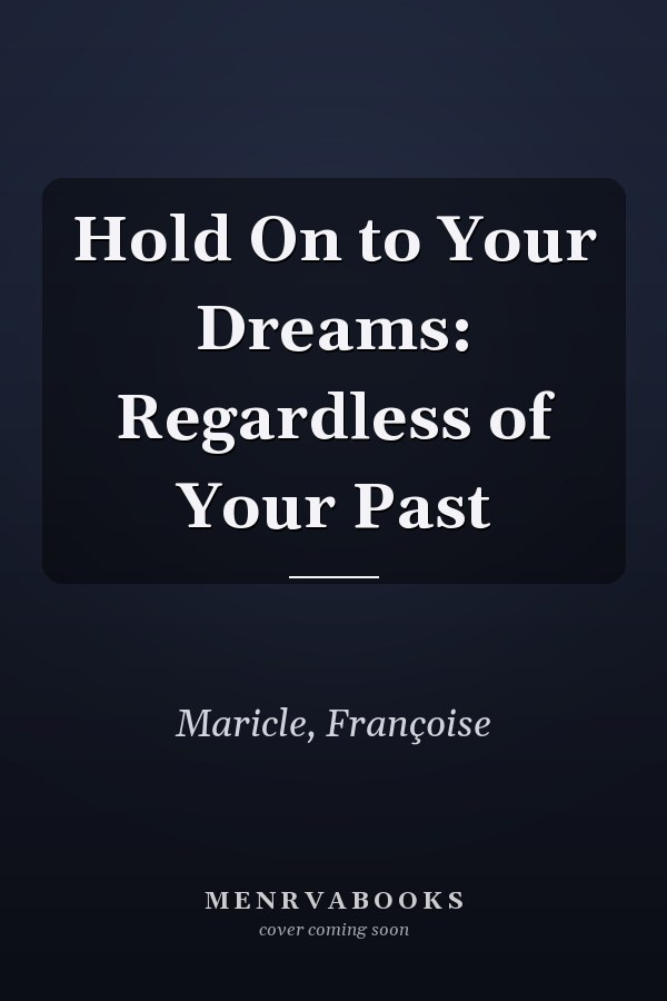 Hold On to Your Dreams: Regardless of Your Past