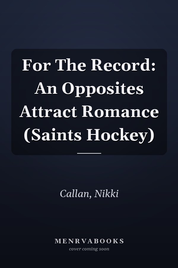 For The Record: An Opposites Attract Romance (Saints Hockey)