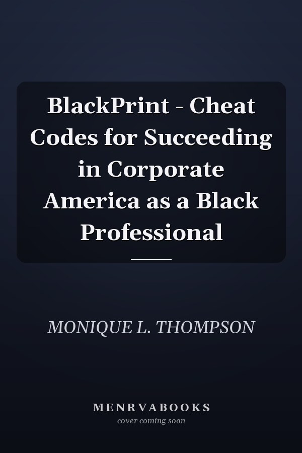 BlackPrint - Cheat Codes for Succeeding in Corporate America as a Black Professional