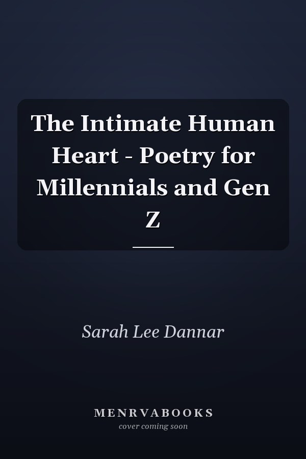 The Intimate Human Heart - Poetry for Millennials and Gen Z