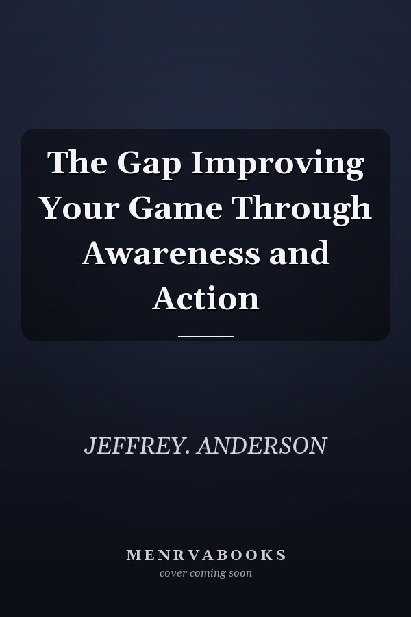 The Gap Improving Your Game Through Awareness and Action